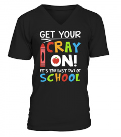Get Your Cray On Its The Last Day Of School Teache Shirt