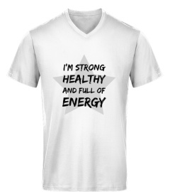 I'M STRONG, HEALTHY AND FULL OF ENERGY