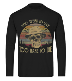 Too weird to live too rare to die vintage shirt