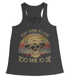 Too weird to live too rare to die vintage shirt