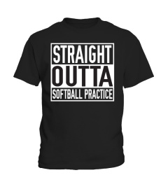 STRAIGHT OUTTA SOFTBALL PRACTICE