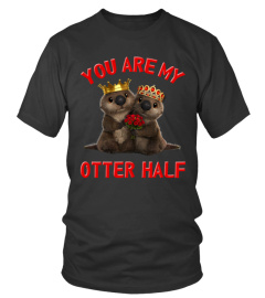 You Are My Otter Half  T Shirt