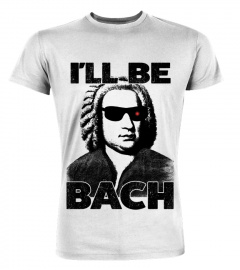 I'LL BE BACH - LIMITED EDITION