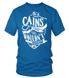 IT'S A CAINS THING YOU WOULDN'T UNDERSTAND