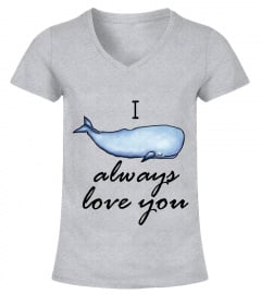 i whale always love you t shirt