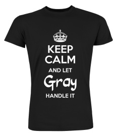 Keep calm and let Gray handle it