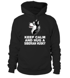 KEEP CALM AND HUG A SIBERIAN HUSKY