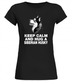 KEEP CALM AND HUG A SIBERIAN HUSKY