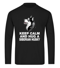 KEEP CALM AND HUG A SIBERIAN HUSKY