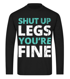 Shut Up Legs You're Fine T-Shirt