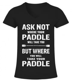 Ask Not Where Your Paddle Will Take You