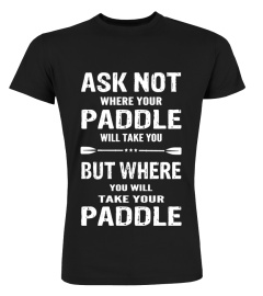 Ask Not Where Your Paddle Will Take You