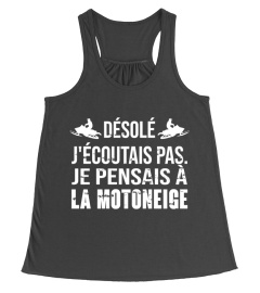 DÉSOLÉ J'ÉCOUTAIS PAS. JE PENSAIS À LA MOTONEIGE