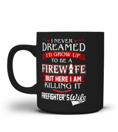 Never dreamed to be firewife