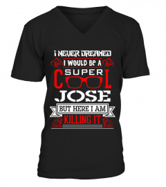 JOSE WOULD BE A SUPPER COOL 