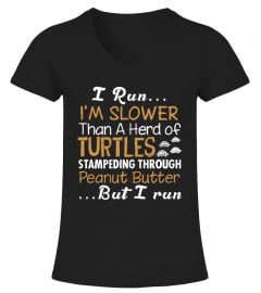 I Run I'm Slower Than A Herd Of Turtles