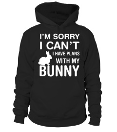 Sorry I Can't I Have Plans With My Bunny