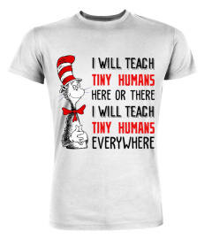 I will teach tiny humans here or there i will teach tiny humans everywhere shirt