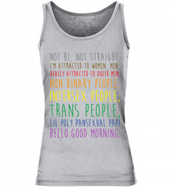 LGBT Not Bi Not Straight I m Attracted To Women Men Really Attracted To Queer Men Non Binary People Intersex People Trans People  Lil Poly Pansexual Papi Hello Good Morning T-shirt