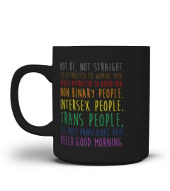 LGBT Not Bi Not Straight I m Attracted To Women Men Really Attracted To Queer Men Non Binary People Intersex People Trans People  Lil Poly Pansexual Papi Hello Good Morning T-shirt