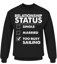 RELATIONSHIP STATUS BUSY SAILING FUNNY C