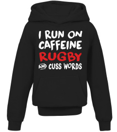 I RUN ON CAFFEINE RUGBY AND CUSS WORDS