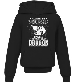 BE YOURSELF UNLESS YOU CAN BE DRAGON 