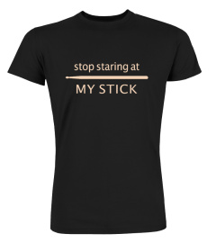 STOP STARING AT MY STICK
