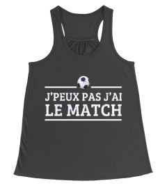 JE PEUX PAS J'AI LE MATCH