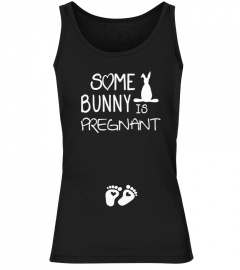 SOME BUNNY IS PREGNANT