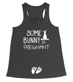 SOME BUNNY IS PREGNANT