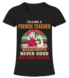 TELLING A FRENCH TEACHER WHAT TO DO IS NEVER GOOD