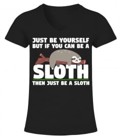 JUST BE YOURSELF BE A SLOTH