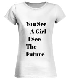 You see a girl I see the future