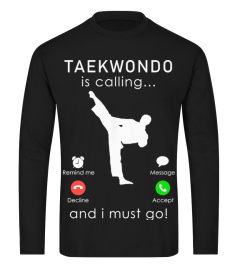 TAEKWONDO IS CALLING AND I MUST GO 