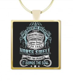 BREATHE DEEP HORSE SMELL BRING THE SOUL 