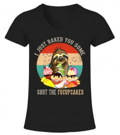 I Just Baked You Some Shut The Fucupcakes Vintage Sloth T Shirt