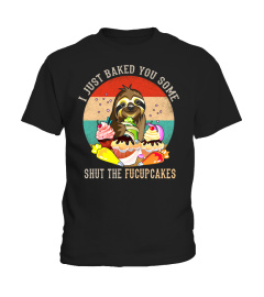 I Just Baked You Some Shut The Fucupcakes Vintage Sloth T Shirt