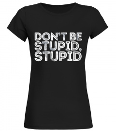 Don't Be Stupid, Stupid!