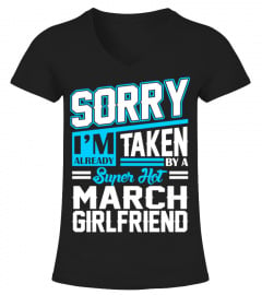 SORRY IM ALREADY TAKEN BY A SUPER HOT MARCH GIRLFR T-SHIRT