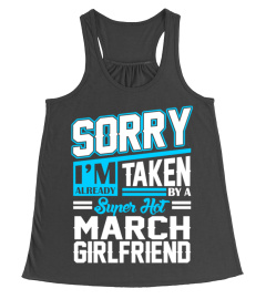 SORRY IM ALREADY TAKEN BY A SUPER HOT MARCH GIRLFR T-SHIRT