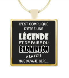 BADMINTON + C'EST COMPLIQUÉ D'ÊTRE UNE LÉGENDE ET BADMINTON