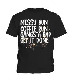 Messy Bun Coffee Run Gangsta Rap