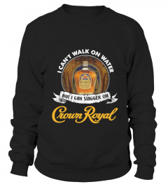 I Can't Walk On Water Crown Royal Shirt