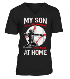 My Son Will Be Waiting For You At Home Baseball Dad Mom best tshirts