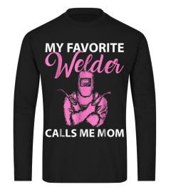 My Favorite Welder Calls Me Mom - Mother's Day T-shirt girl shirt