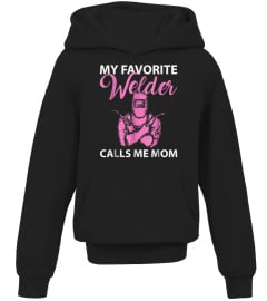 My Favorite Welder Calls Me Mom - Mother's Day T-shirt girl shirt