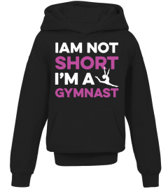 I AM NOT SHORT I AM A GYMNAST