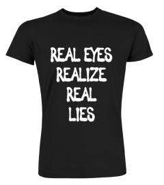 Real Eyes Realize Real Lies Philosophy Shirt