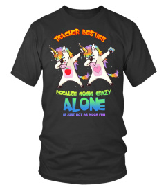 Teacher besties because going crazy alone is just not as much fun unicorn shirt